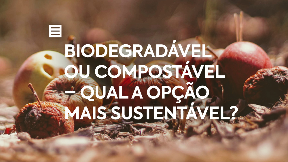 Biodegradável ou Compostável – Qual a opção mais sustentável?