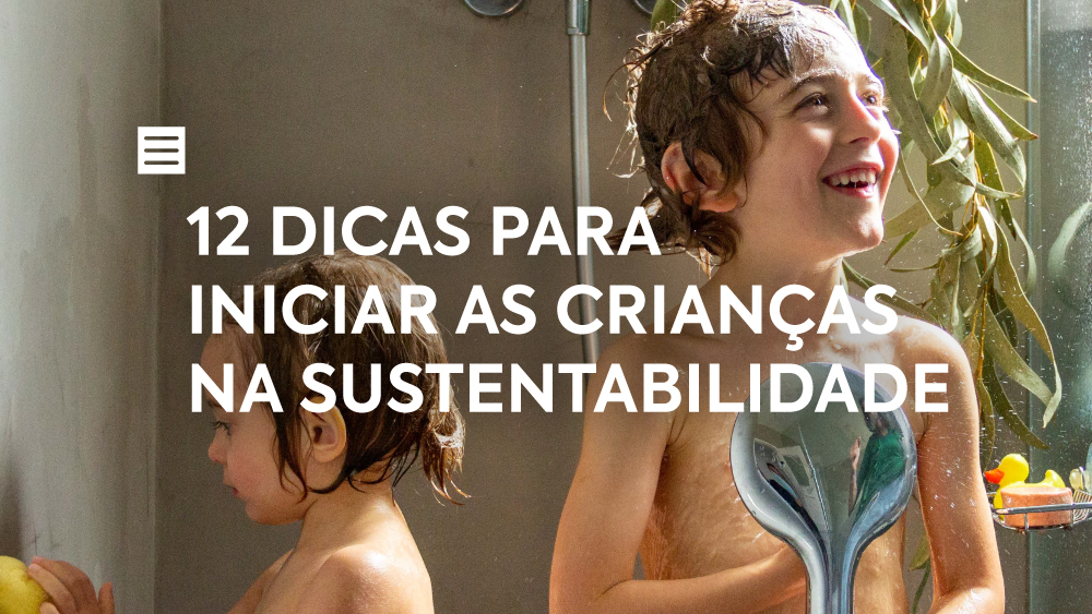 12 Dicas para iniciar as crianças na sustentabilidade