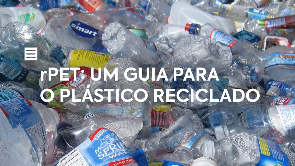 rPET: Um guia para o plástico reciclado