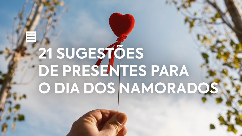 21 sugestões de presentes para o Dia dos Namorados