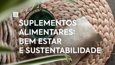 Suplementos Alimentares: Bem Estar e Sustentabilidade