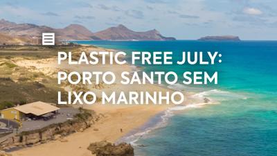Plastic Free July: Porto Santo Sem Lixo Marinho