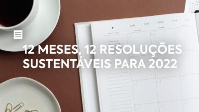 12 Meses, 12 Resoluções Sustentáveis para 2022
