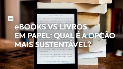 eBooks vs Livros em Papel: qual é a opção mais sustentável?