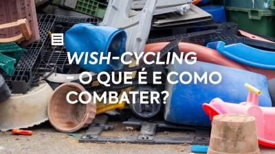 Wish-Cycling - O que é e como combater?