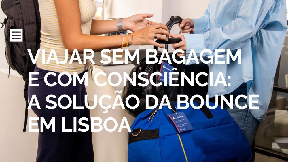 Viajar Sem Bagagem e Com Consciência: A Solução da Bounce em Lisboa